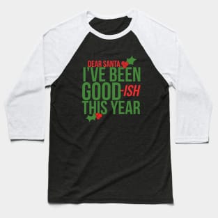 I've been goodish this year Baseball T-Shirt